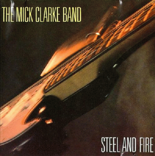 The Mick Clarke Band : Steel and Fire